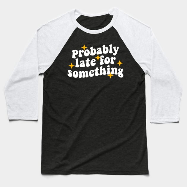 probably late for something funny Baseball T-Shirt by Giftyshoop